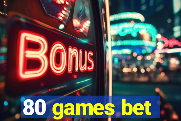 80 games bet